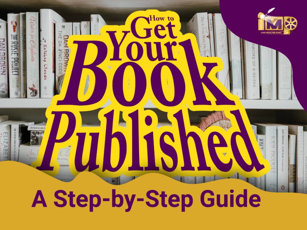 Get your book published. A Step-by-Step Guide.